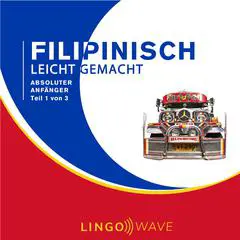 Filipino Leicht Gemacht - Absoluter Anfänger - Teil 1 von 3 Audibook, by Lingo Wave
