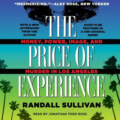 The Price of Experience: Money, Power, Image, and Murder in Los Angeles Audibook, by Randall Sullivan