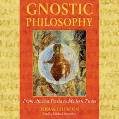 Gnostic Philosophy: From Ancient Persia to Modern Times Audibook, by Tobias Churton