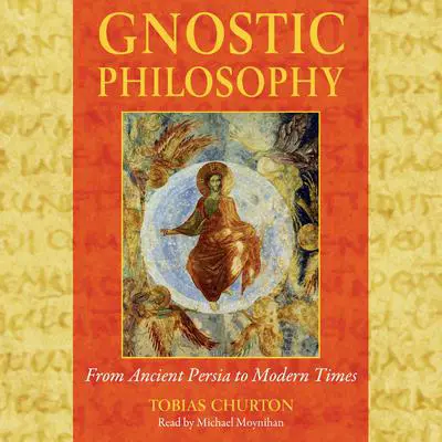 Gnostic Philosophy: From Ancient Persia to Modern Times Audibook, by Tobias Churton