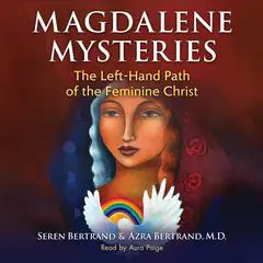 Magdalene Mysteries: The Left-Hand Path of the Feminine Christ Audibook, by Seren Bertrand