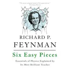Six Easy Pieces: Essentials of Physics Explained by Its Most Brilliant Teacher Audibook, by Richard P. Feynman