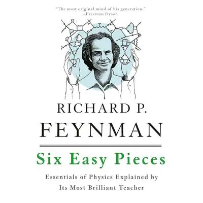 Six Easy Pieces: Essentials of Physics Explained by Its Most Brilliant Teacher Audibook, by Richard P. Feynman