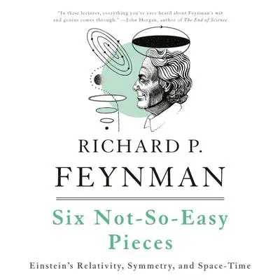 Six Not-So-Easy Pieces: Einstein's Relativity, Symmetry, and Space-Time Audibook, by Richard P. Feynman