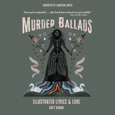 Murder Ballads: Illustrated Lyrics & Lore Audibook, by Katy Horan