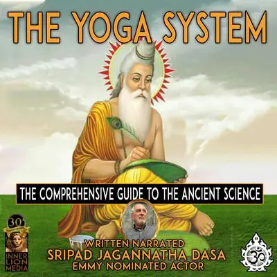 The Yoga System: The Comprehensive Guide To The Ancient Science Audibook, by Sripad Jagannatha Das