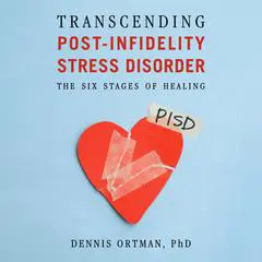 Transcending Post-Infidelity Stress Disorder: The Six Stages of Healing Audibook, by Dennis C. Ortman