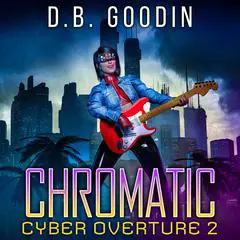 Chromatic: A Cyberpunk Exploration into Humanity’s Future Culture War Audibook, by D. B. Goodin