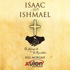 Isaac And Ishmael: The Blessing And The Reconciliation Audibook, by Bill Morgan