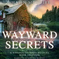 Wayward Secrets: A Whispering Pines Mystery, Book 13 Audibook, by Shawn McGuire