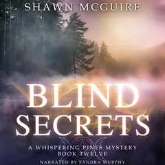 Blind Secrets: A Whispering Pines Mystery, Book 12 Audibook, by Shawn McGuire