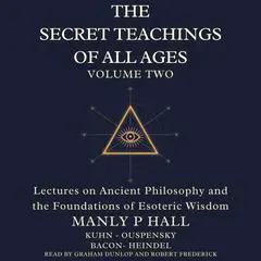 The Secret Teachings of All Ages Volume 2: Lectures on Ancient Philosophy and the Foundations of Esoteric Wisdom Audibook, by P.D. Ouspensky