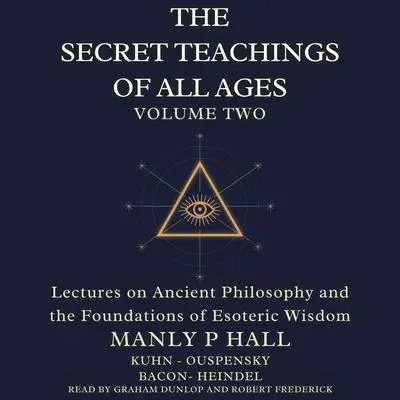 The Secret Teachings of All Ages Volume 2: Lectures on Ancient Philosophy and the Foundations of Esoteric Wisdom Audibook, by Francis Bacon