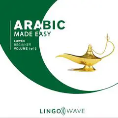 Arabic Made Easy - Lower beginner - Volume 1 of 3 Audibook, by Lingo Wave