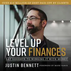 Level Up Your Finances: Say Goodbye to Winging It with Money Audibook, by Justin Bennett