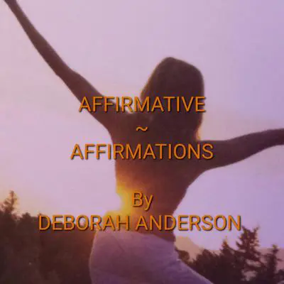 Affirmative Affirmations: BE 100 Audibook, by Deborah K. Anderson