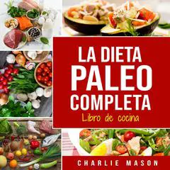 La Dieta Paleo Completa Libro De Cocina Audibook, by Charlie Mason