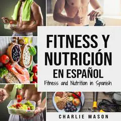 Fitness y Nutrición En Español/Fitness and Nutrition in Spanish Audibook, by Charlie Mason