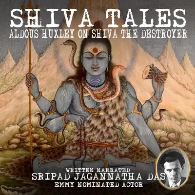 Shiva Tales: Aldous Huxley On Shiva The Destroyer Audibook, by Sripad Jagannatha Das