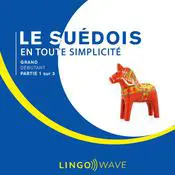 Le suédois en toute simplicité - Grand Débutant - Partie 1 sur 3