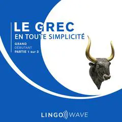 Le grec en toute simplicité - Grand Débutant - Partie 1 sur 3 Audibook, by Lingo Wave