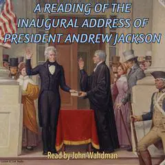 A Reading of the Inaugural Address of President Andrew Jackson Audibook, by Andrew Jackson