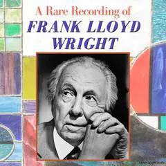 A Rare Recording of Frank Lloyd Wright Audibook, by Frank Lloyd Wright