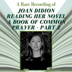 A Rare Recording of Joan Didion Reading Her Novel, A Book of Common Prayer - Part 2 Audibook, by Joan Didion