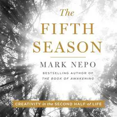 The Fifth Season: Creativity in the Second Half of Life Audibook, by Mark Nepo