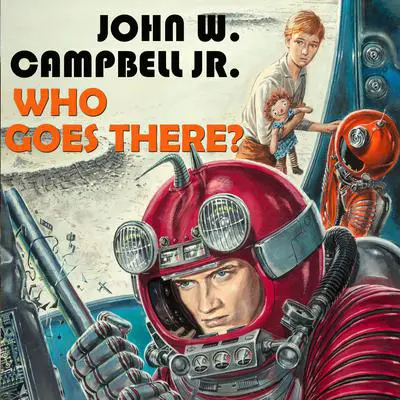 Who Goes There? Audibook, by John W. Campbell
