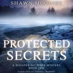 Protected Secrets: A Whispering Pines Mystery, Book 10 Audibook, by Shawn McGuire