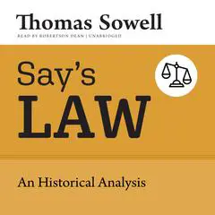 Say’s Law: An Historical Analysis Audibook, by Thomas Sowell