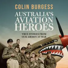 Australia's Aviation Heroes: True stories from our airmen at war Audibook, by Colin Burgess