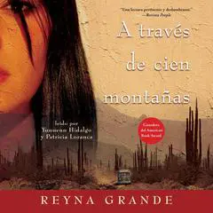 A traves de cien montanas (Across a Hundred Mountains): Novela Audibook, by Reyna Grande