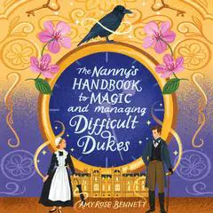 The Nanny's Handbook to Magic and Managing Difficult Dukes Audibook, by Amy Rose Bennett