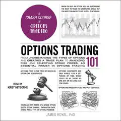 Options Trading 101: From Understanding the Types of Options and Creating a Trade Plan to Analyzing Risk and Predicting Strike Prices, an Essential Primer in Options Trading Audibook, by James Royal