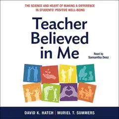 Teacher Believed in Me: The Science and Heart of Making a Difference in Students' Positive Well-Being Audibook, by David K. Hatch