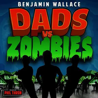 Dads vs. Zombies Audibook, by Benjamin Wallace
