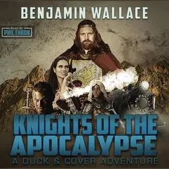 Knights of the Apocalypse: A Duck & Cover Adventure Audibook, by Benjamin Wallace