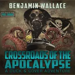 Crossroads of the Apocalypse: A Duck & Cover Adventure Audibook, by Benjamin Wallace
