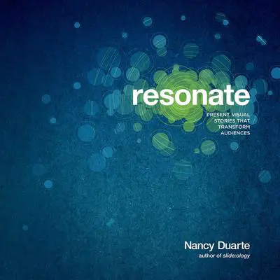 Resonate: Present Visual Stories that Transform Audiences Audibook, by Nancy Duarte