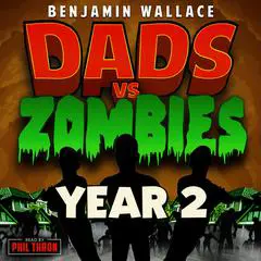 Dads vs. Zombies: Year 2 Audibook, by Benjamin Wallace