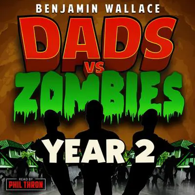Dads vs. Zombies: Year 2 Audibook, by Benjamin Wallace