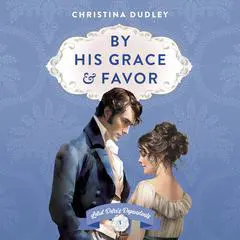 By His Grace and Favor Audibook, by Christina Dudley