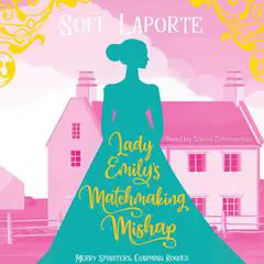 Lady Emily's Matchmaking Mishap: A Sweet Regency Romance Audibook, by Sofi Laporte