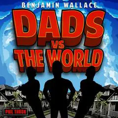 Dads vs. The World Audibook, by Benjamin Wallace