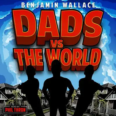 Dads vs. The World Audibook, by Benjamin Wallace