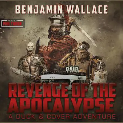 Revenge of the Apocalypse: A Duck & Cover Adventure Audibook, by Benjamin Wallace