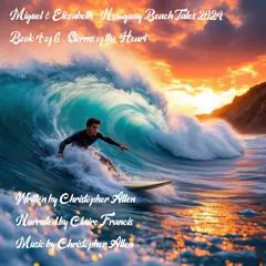 Miguel & Elizabeth - Newquay Beach Tales 2024: Book 4 0f 6 - Storms of the Heart Audibook, by Christopher Allen