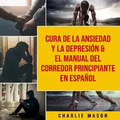 Cura de la ansiedad y la depresión & El Manual del Corredor Principiante En Español Audibook, by Charlie Mason